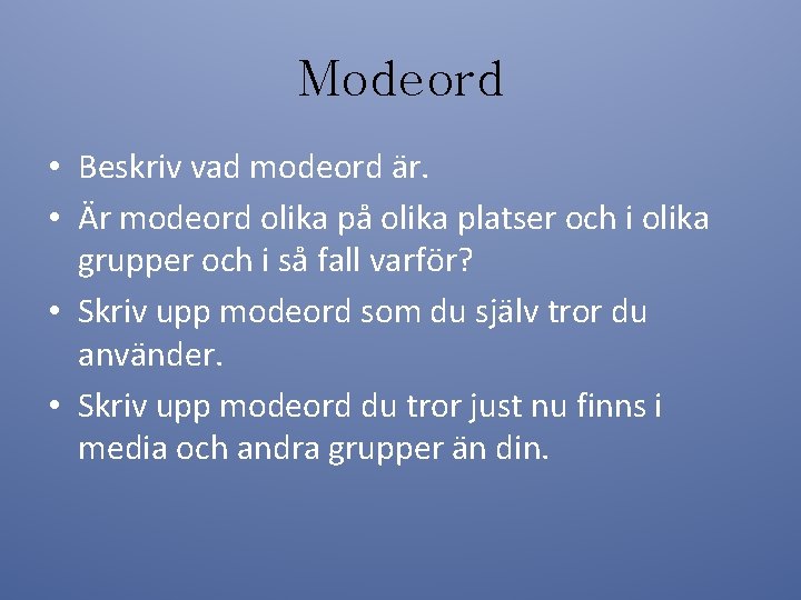 Modeord • Beskriv vad modeord är. • Är modeord olika på olika platser och