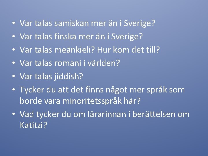 Var talas samiskan mer än i Sverige? Var talas finska mer än i Sverige?