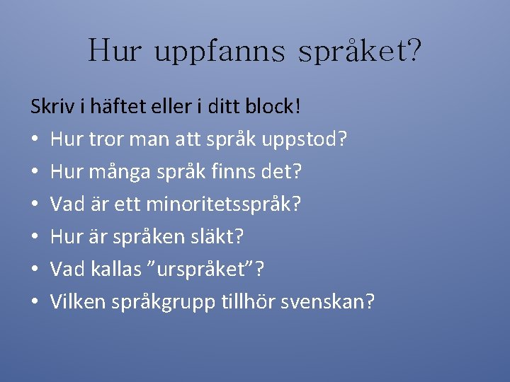 Hur uppfanns språket? Skriv i häftet eller i ditt block! • Hur tror man