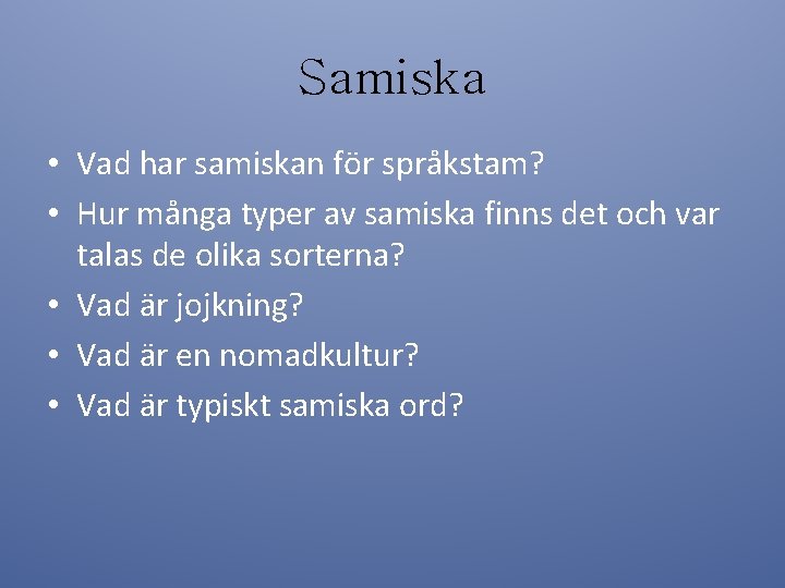 Samiska • Vad har samiskan för språkstam? • Hur många typer av samiska finns