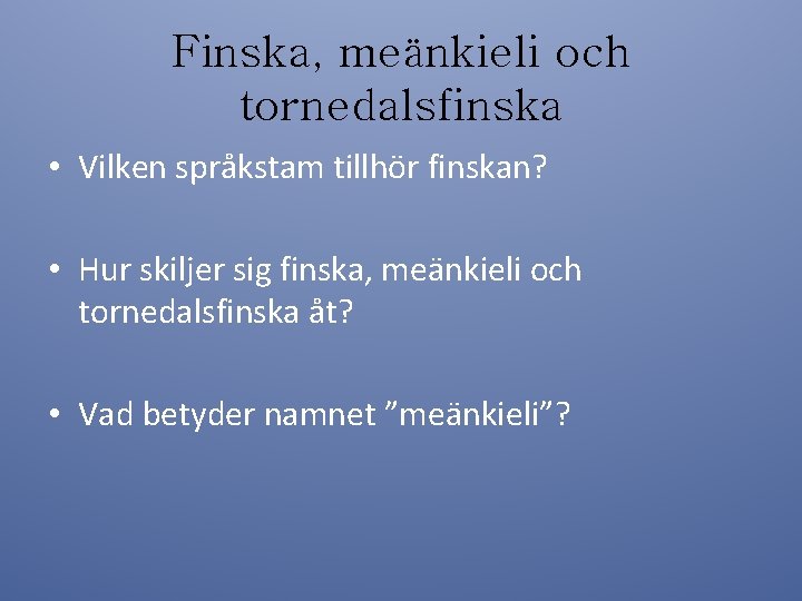 Finska, meänkieli och tornedalsfinska • Vilken språkstam tillhör finskan? • Hur skiljer sig finska,