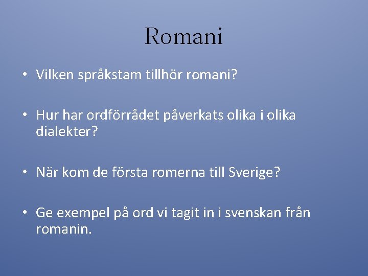 Romani • Vilken språkstam tillhör romani? • Hur har ordförrådet påverkats olika i olika