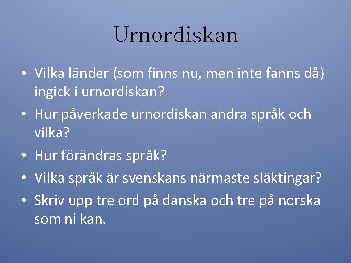 Urnordiskan • Vilka länder (som finns nu, men inte fanns då) ingick i urnordiskan?