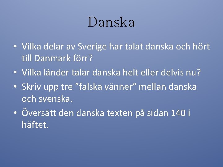 Danska • Vilka delar av Sverige har talat danska och hört till Danmark förr?