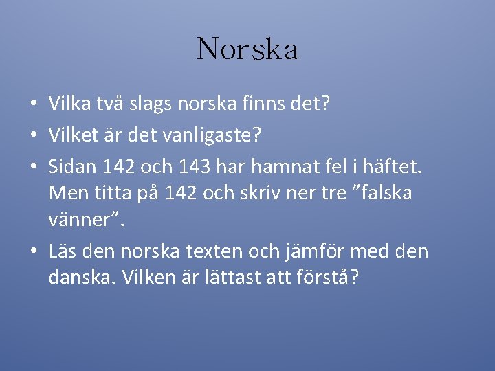Norska • Vilka två slags norska finns det? • Vilket är det vanligaste? •