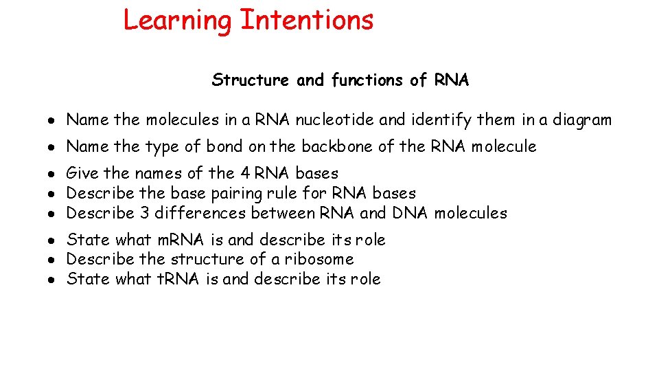 Learning Intentions Structure and functions of RNA Name the molecules in a RNA nucleotide