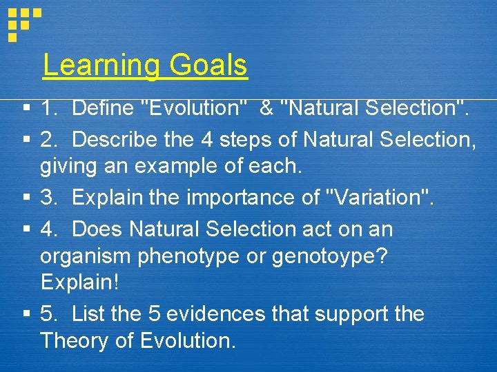 Learning Goals § 1. Define "Evolution" & "Natural Selection". § 2. Describe the 4