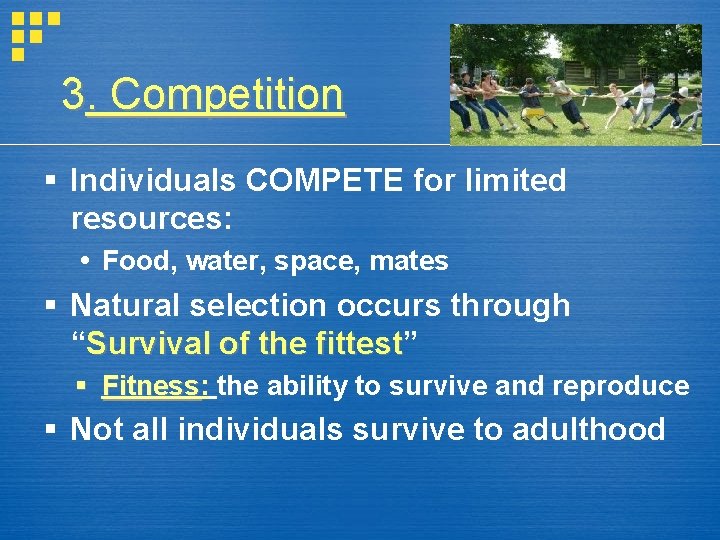 3. Competition § Individuals COMPETE for limited resources: Food, water, space, mates § Natural
