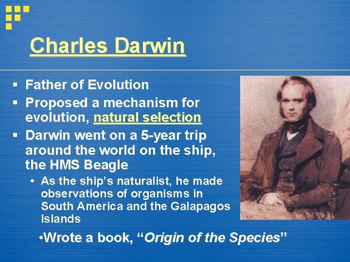 Charles Darwin § Father of Evolution § Proposed a mechanism for evolution, natural selection