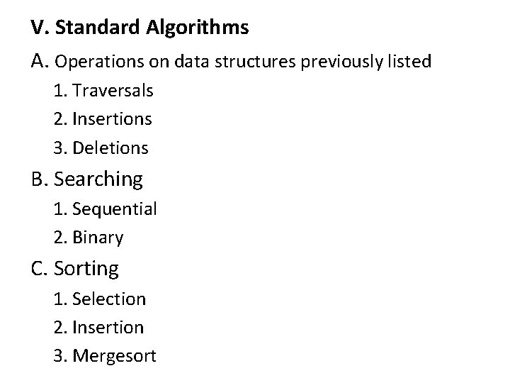 V. Standard Algorithms A. Operations on data structures previously listed 1. Traversals 2. Insertions V. Standard Algorithms A. Operations on data structures previously listed 1. Traversals 2. Insertions