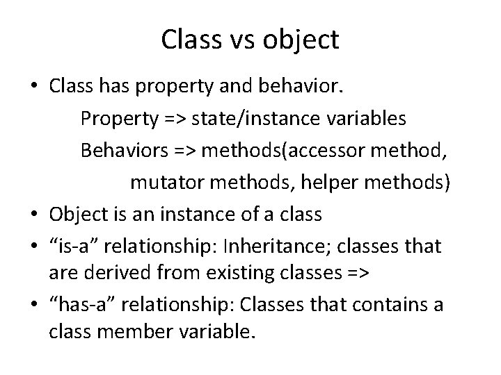 Class vs object • Class has property and behavior. Property => state/instance variables Behaviors Class vs object • Class has property and behavior. Property => state/instance variables Behaviors
