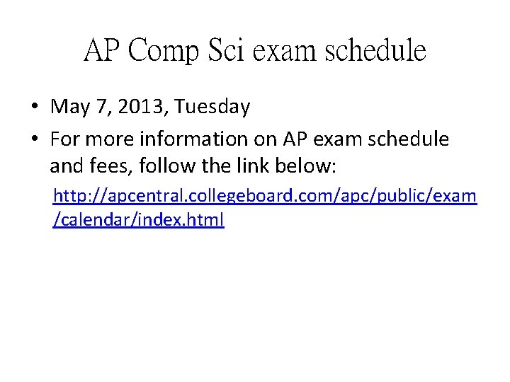 AP Comp Sci exam schedule • May 7, 2013, Tuesday • For more information AP Comp Sci exam schedule • May 7, 2013, Tuesday • For more information