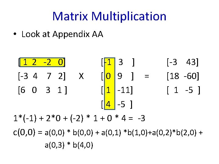 Matrix Multiplication • Look at Appendix AA [ 1 2 -2 0] [-3 4