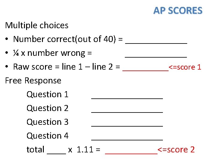 AP SCORES Multiple choices • Number correct(out of 40) = _______ • ¼ x AP SCORES Multiple choices • Number correct(out of 40) = _______ • ¼ x