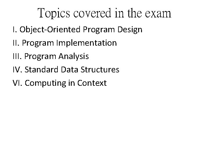Topics covered in the exam I. Object-Oriented Program Design II. Program Implementation III. Program Topics covered in the exam I. Object-Oriented Program Design II. Program Implementation III. Program