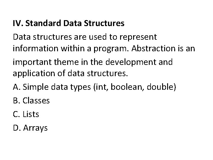 IV. Standard Data Structures Data structures are used to represent information within a program. IV. Standard Data Structures Data structures are used to represent information within a program.