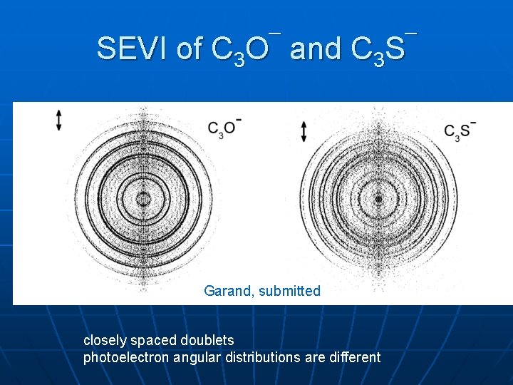SEVI of C 3 O¯ and C 3 S¯ Garand, submitted closely spaced doublets
