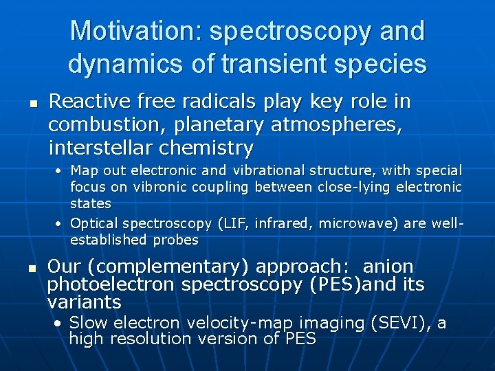 Motivation: spectroscopy and dynamics of transient species n Reactive free radicals play key role