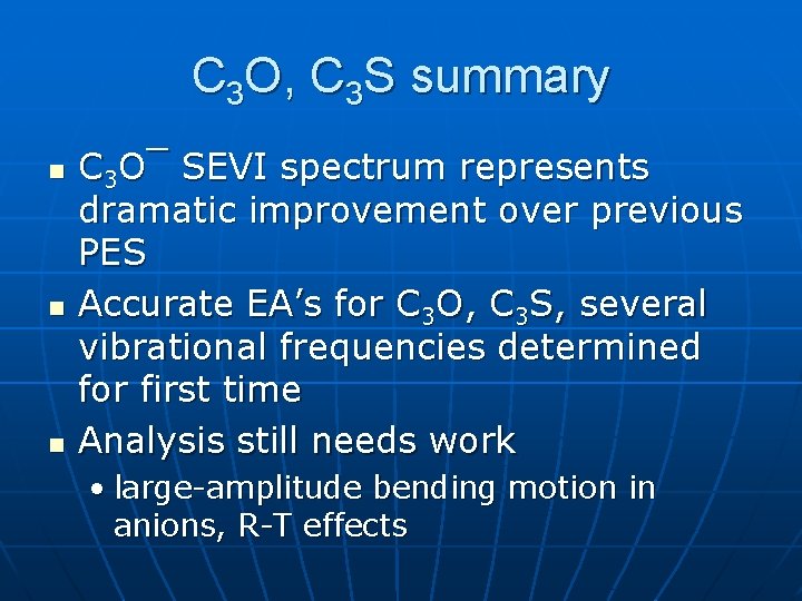 C 3 O, C 3 S summary n n n C 3 O¯ SEVI