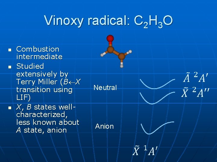 Vinoxy radical: C 2 H 3 O n n n Combustion intermediate Studied extensively