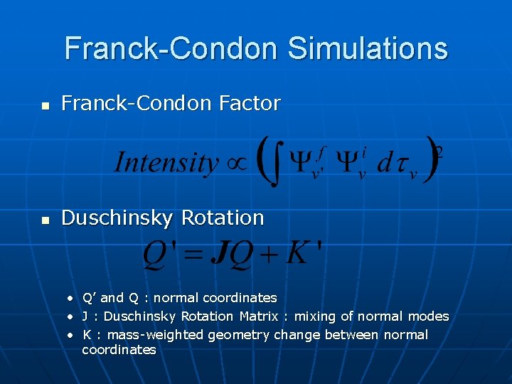 Franck-Condon Simulations n Franck-Condon Factor n Duschinsky Rotation • Q’ and Q : normal
