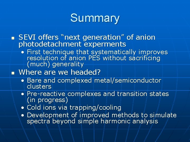 Summary n SEVI offers “next generation” of anion photodetachment experments • First technique that