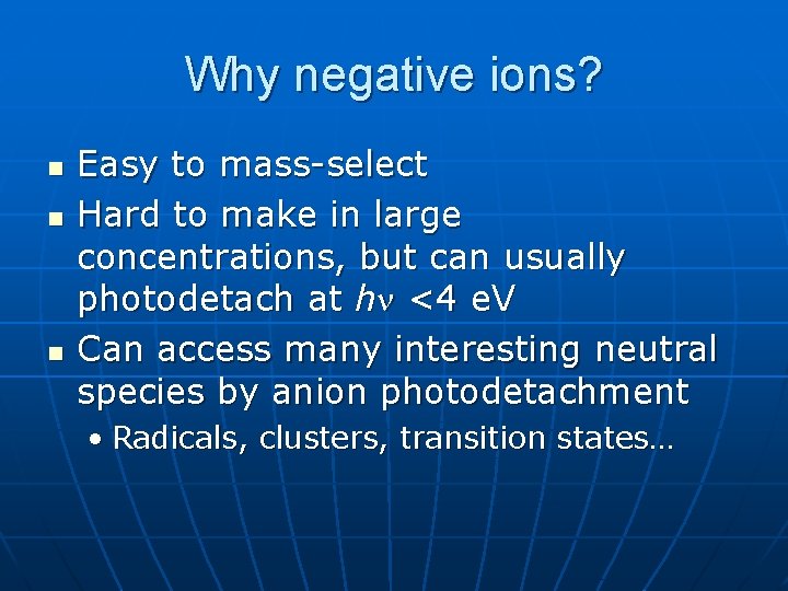 Why negative ions? n n n Easy to mass-select Hard to make in large