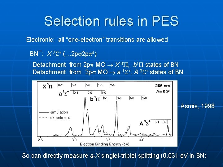 Selection rules in PES Electronic: all “one-electron” transitions are allowed BN¯: X 2 +