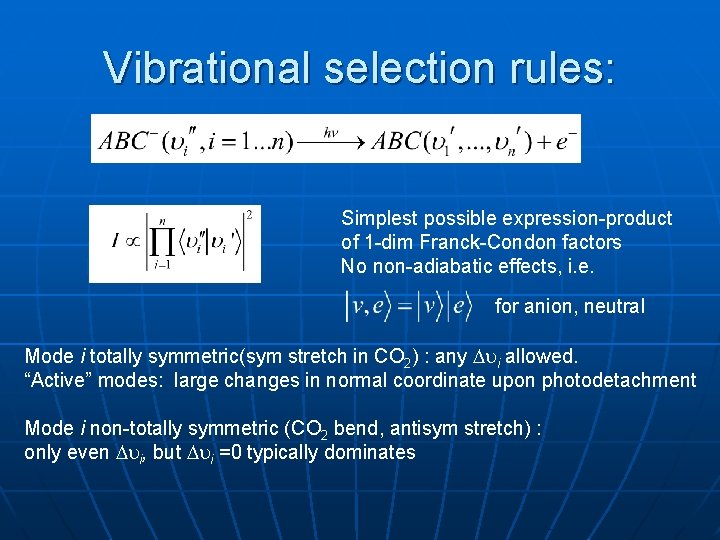 Vibrational selection rules: Simplest possible expression-product of 1 -dim Franck-Condon factors No non-adiabatic effects,