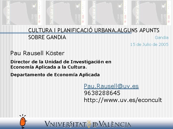 CULTURA I PLANIFICACIÓ URBANA. ALGUNS APUNTS Gandia SOBRE GANDIA 15 de Julio de 2005