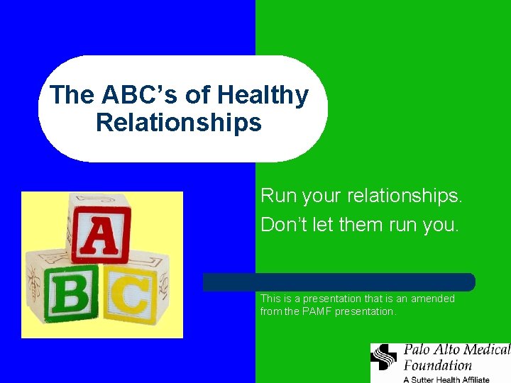 The ABC’s of Healthy Relationships Run your relationships. Don’t let them run you. This