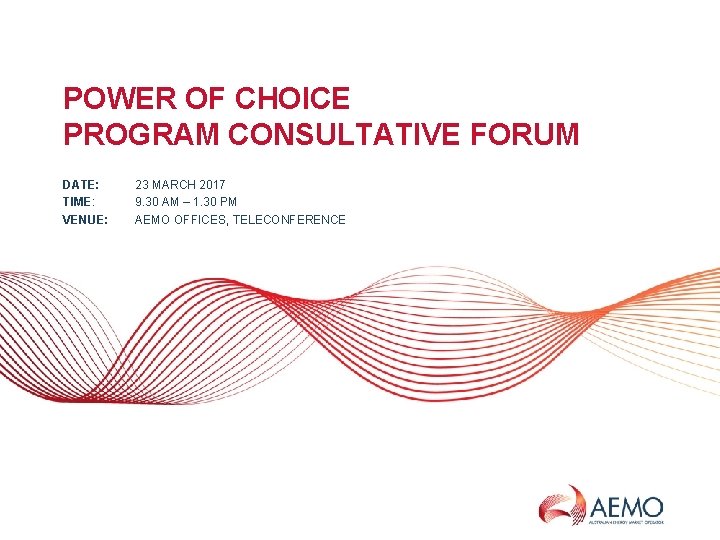 POWER OF CHOICE PROGRAM CONSULTATIVE FORUM DATE: TIME: VENUE: 23 MARCH 2017 9. 30