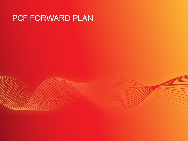 PCF FORWARD PLAN SLIDE 12 