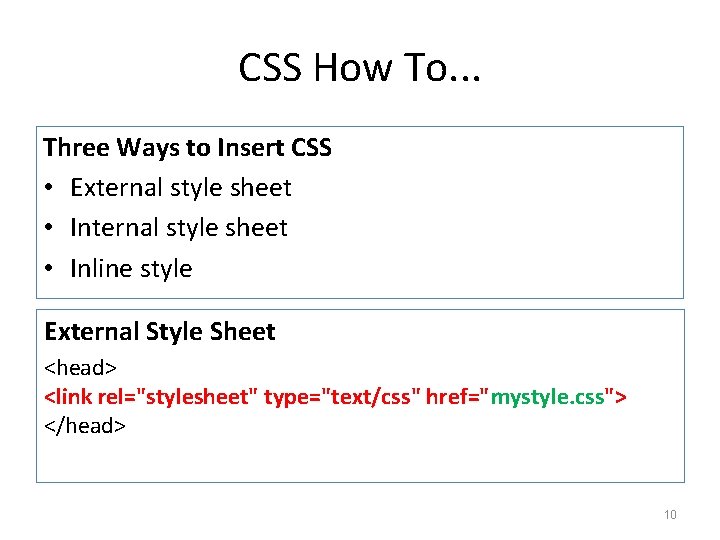 CSS How To. . . Three Ways to Insert CSS • External style sheet