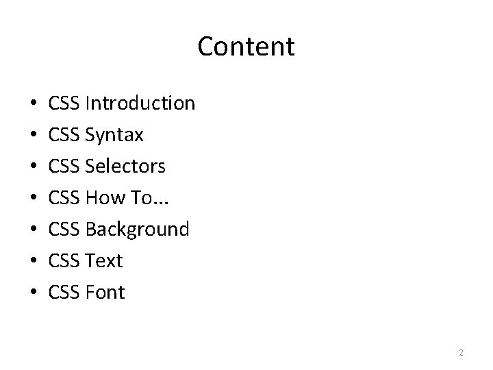 Content • • CSS Introduction CSS Syntax CSS Selectors CSS How To. . .