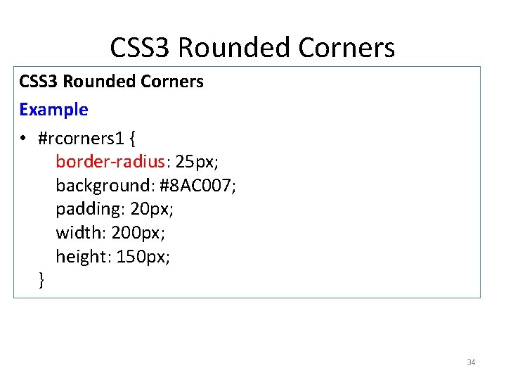 CSS 3 Rounded Corners Example • #rcorners 1 { border-radius: 25 px; background: #8