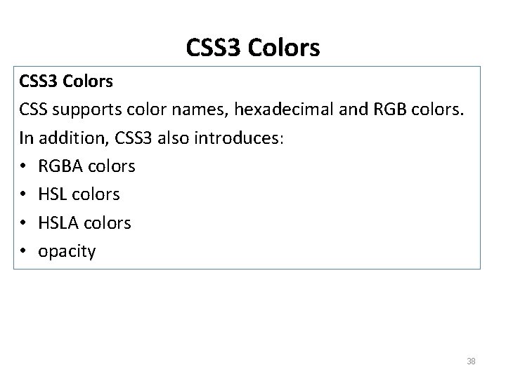 CSS 3 Colors CSS supports color names, hexadecimal and RGB colors. In addition, CSS