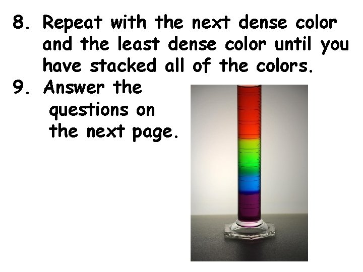 8. Repeat with the next dense color and the least dense color until you 8. Repeat with the next dense color and the least dense color until you