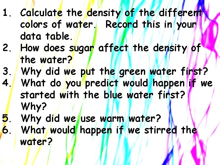 1. Calculate the density of the different colors of water. Record this in your 1. Calculate the density of the different colors of water. Record this in your