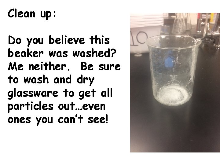 Clean up: Do you believe this beaker washed? Me neither. Be sure to wash Clean up: Do you believe this beaker washed? Me neither. Be sure to wash