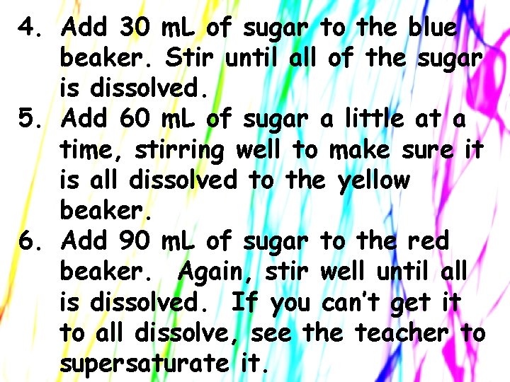 4. Add 30 m. L of sugar to the blue beaker. Stir until all 4. Add 30 m. L of sugar to the blue beaker. Stir until all