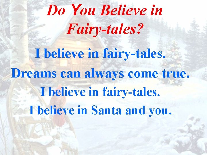 Do You Believe in Fairy-tales? I believe in fairy-tales. Dreams can always come true.