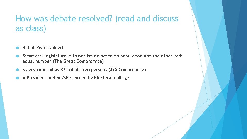 How was debate resolved? (read and discuss as class) Bill of Rights added Bicameral