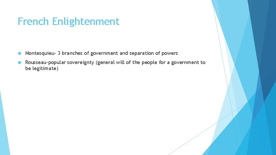 French Enlightenment Montesquieu- 3 branches of government and separation of powers Rousseau-popular sovereignty (general