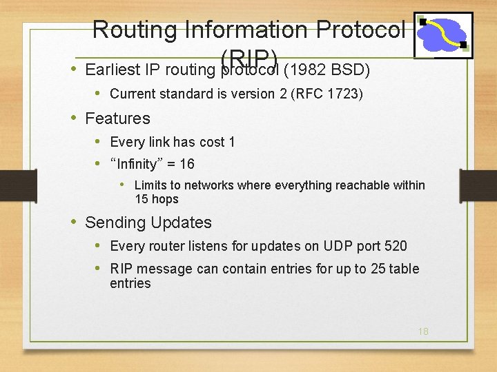  • Routing Information Protocol (RIP) (1982 BSD) Earliest IP routing protocol • Current