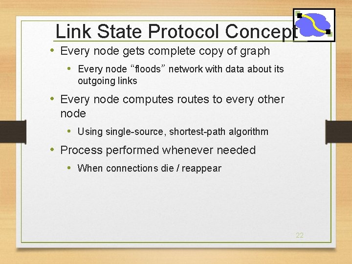 Link State Protocol Concept • Every node gets complete copy of graph • Every