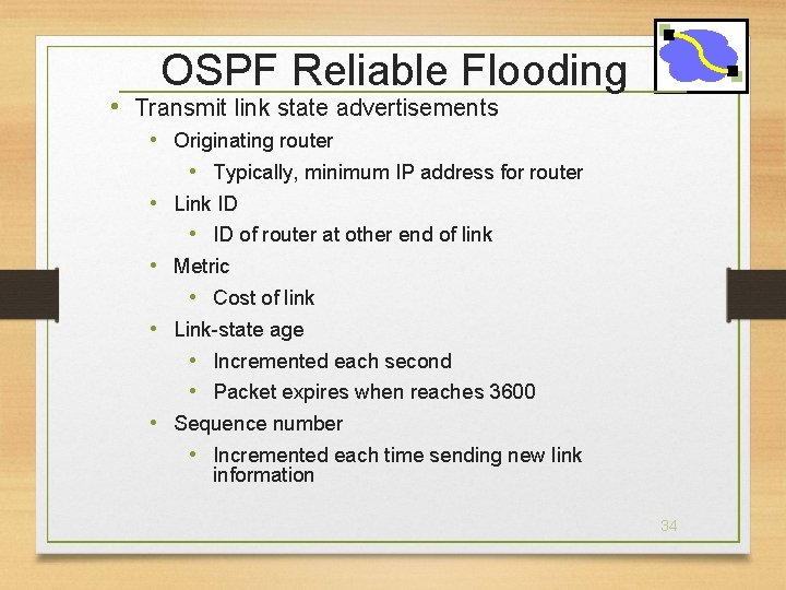 OSPF Reliable Flooding • Transmit link state advertisements • Originating router • Typically, minimum