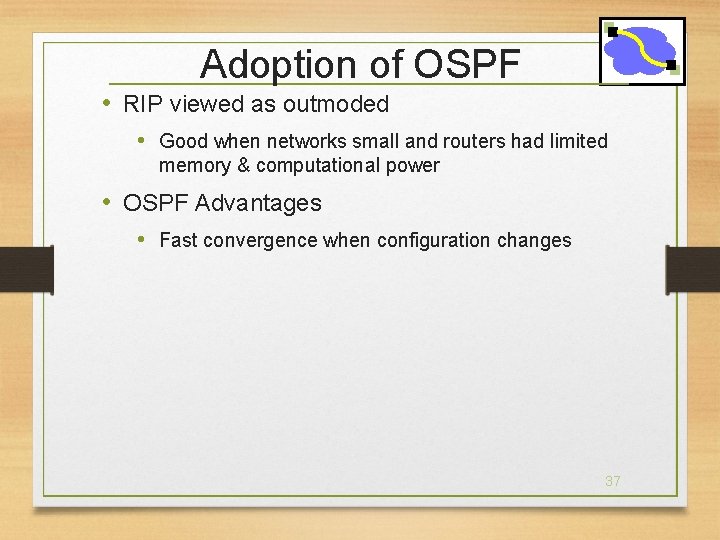 Adoption of OSPF • RIP viewed as outmoded • Good when networks small and