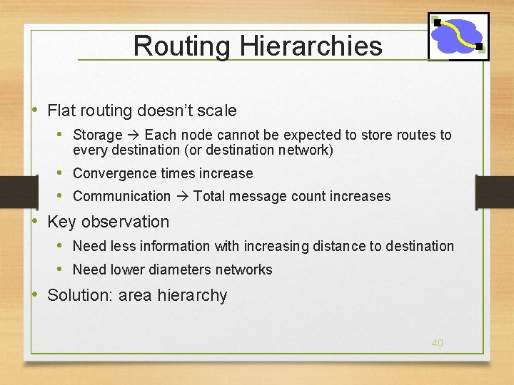 Routing Hierarchies • Flat routing doesn’t scale • Storage Each node cannot be expected