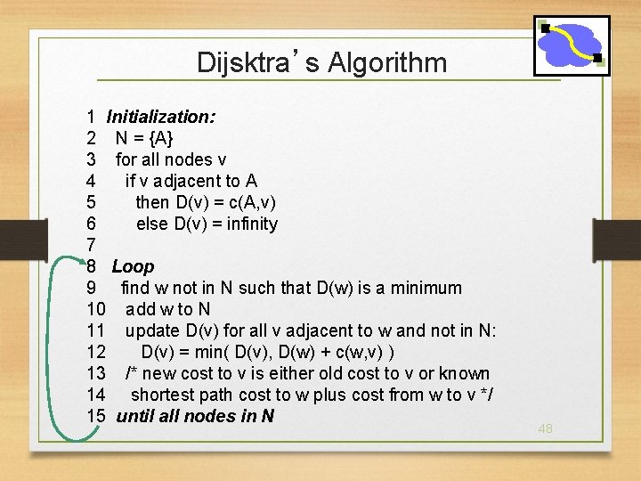 Dijsktra’s Algorithm 1 Initialization: 2 N = {A} 3 for all nodes v 4